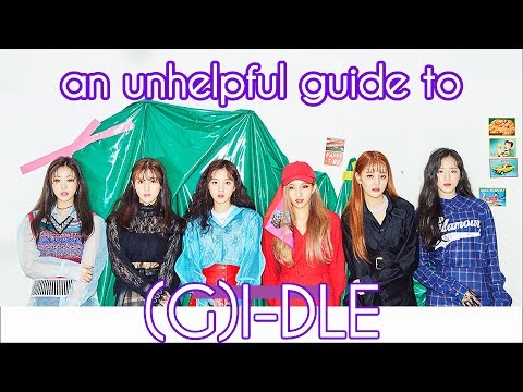an unhelpful guide to (g)i-dle