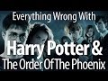 Everything Wrong With Harry Potter And The Order.