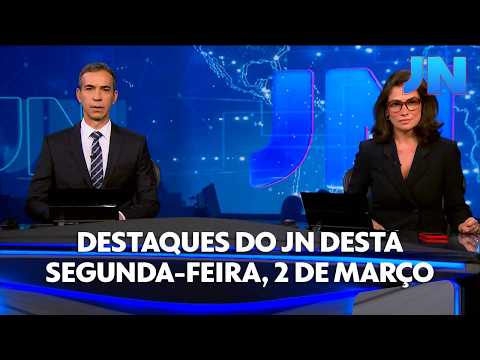 Jornal Nacional: veja os destaques do JN desta segunda-feira, 2 de março