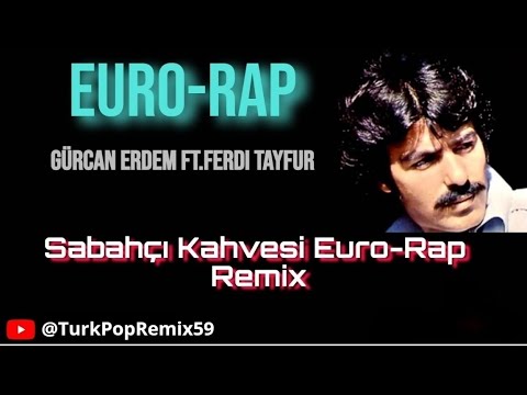 Gürcan Erdem Ft.Ferdi Tayfur - Sabahçı Kahvesi Euro-Rap remix