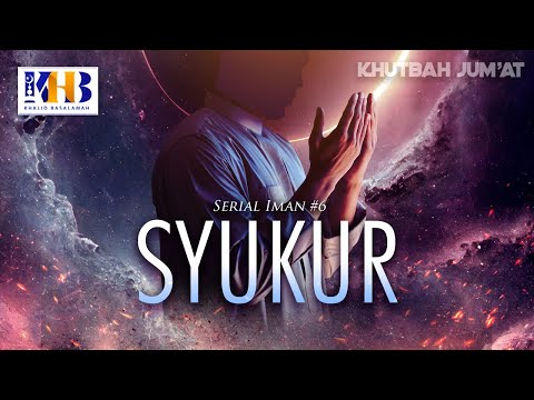 Khutbah Jum'at: Serial Iman #6 - Syukur - Khalid Basalamah