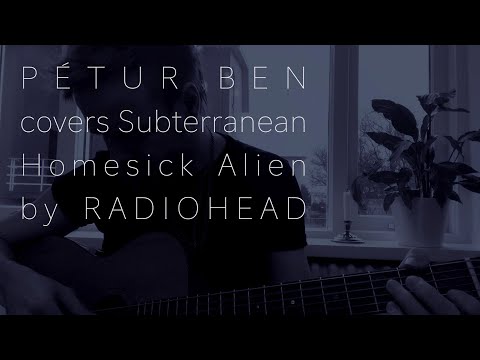 Pétur Ben -  Subterranean Homesick Alien(Radiohead Cover)