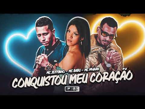 MC JEFFINHO, MC BABU E MC MYAAH - CONQUISTOU MEU CORAÇÃO - (BNB NO BEAT)