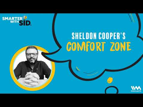 Smarter with Sid Ep. 93 : Sheldon Cooper's Comfort Zone