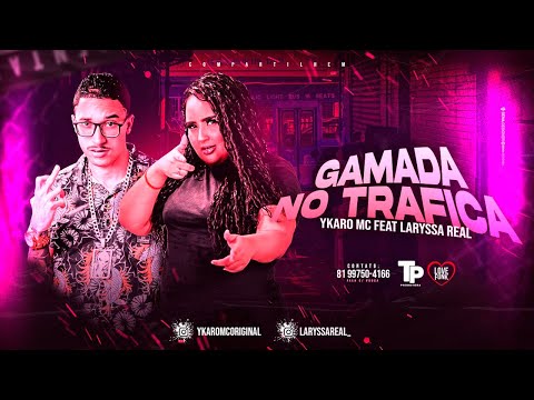 YKARO MC E LARYSSA REAL - GAMADA NOS TRAFICA