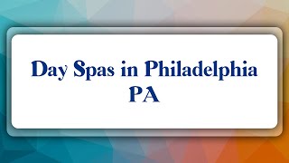 Top 10 Day Spas in Philadelphia, PA