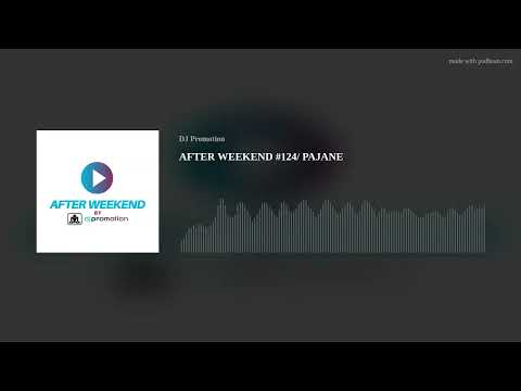 AFTER WEEKEND #124/ PAJANE