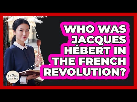 Who Was Jacques Hébert In The French Revolution?