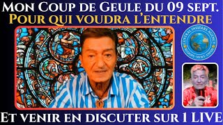 MON COUP DE GUEULE DU 09 SEPT, POUR QUI VOUDRA L'ENTENDRE ET VENIR EN DISCUTER SUR UN LIVE.
