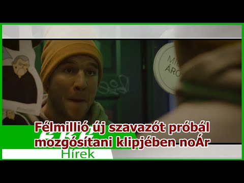 Félmillió új szavazót próbál mozgósítani klipjében noÁr