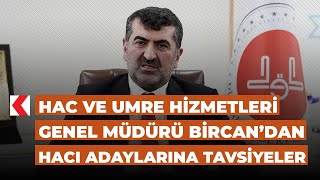 Hac ve Umre Hizmetleri Genel Müdürü Bircan’dan hacı adaylarına tavsiye