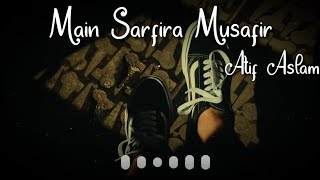 Main Sarfira Musafir by Atif Aslam Whatsapp Status