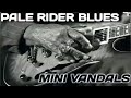 Pale Rider Blues - Mini Vandals