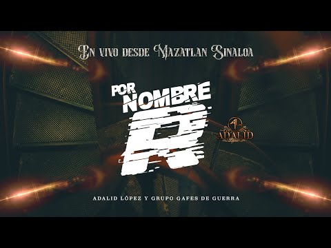 "POR NOMBRE R" — ADALID LOPÈZ Y GRUPO GAFES DE GUERRA. (en vivo desde mazatlan sinaloa).