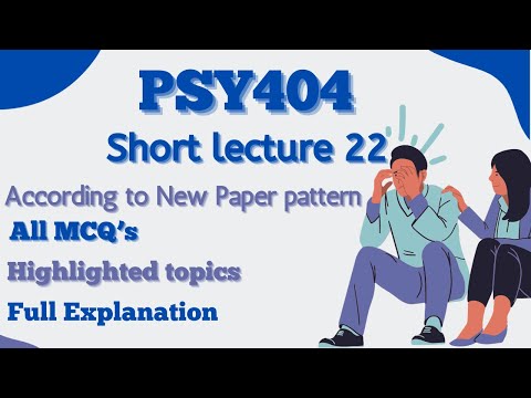 PSY404 Short Lecture 22_Highlighted Questions_PSY404 Lectures_Final Term_Full Detail In Short Time