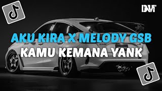 Download lagu DJ AKU KIRA X KAMU KEMANA YANK X MELODY GSB SLOW KANE VIRAL TIKTOK mp3
