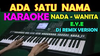 Download lagu SATU NAMA TETAP DIHATI - DJ Remix | KARAOKE NADA CEWEK/WANITA [E.Y.E] mp3