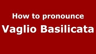 How to pronounce Vaglio Basilicata
