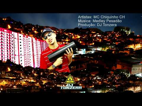 MC Chiquinho CH - Medley Pesadão (DJ Tonzera)