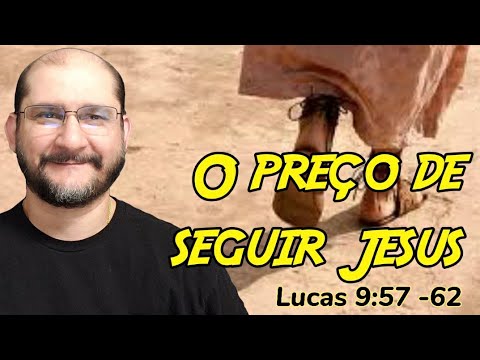 O preço de seguir Jesus - Lucas 9:57 -62