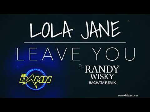 Lola Jane ft. Randy Wisky - Leave You (By DJ Damn Bachata Remix)