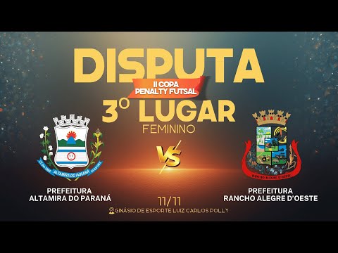 DECISÃO 3º LUGAR (Feminino) – Altamra do Pr VS Rancho Alegre D´Oeste - Copa Penalty de Futsal