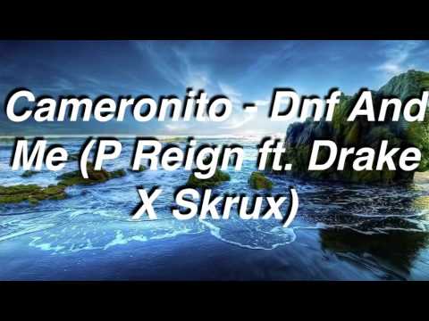 Cameronito - Dnf And Me (P Reign ft. Drake X Skrux)