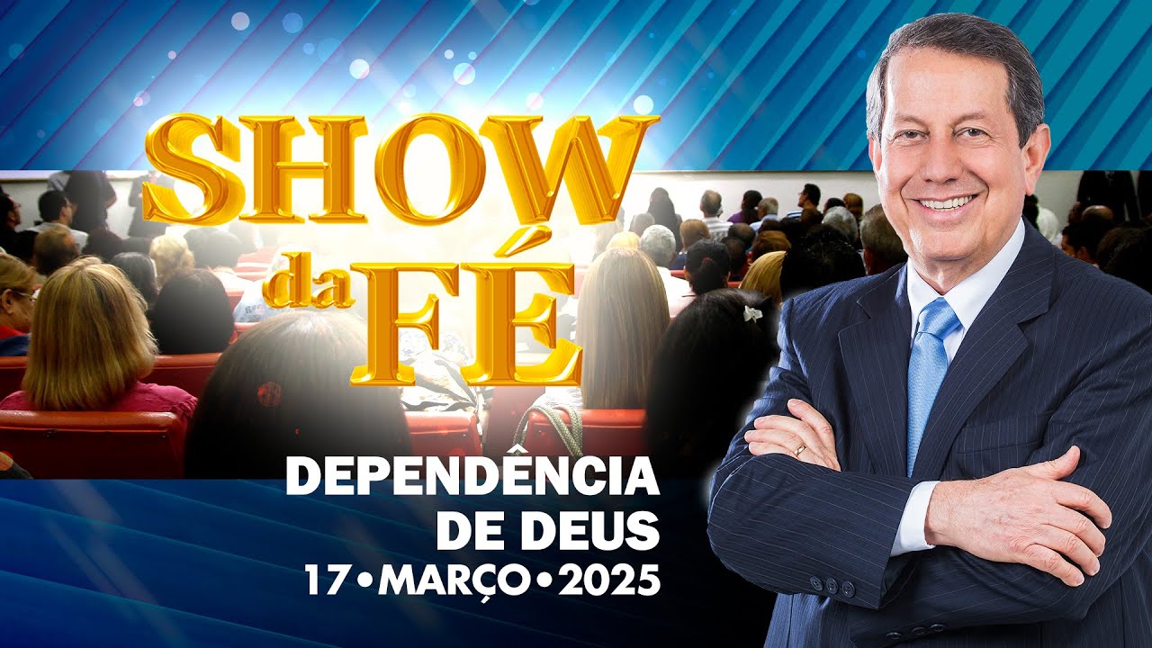 Show da Fé | Dependência de Deus (17/03/2025)
