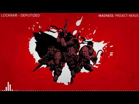MADNESS Project Nexus OST Locknar  Deputized)