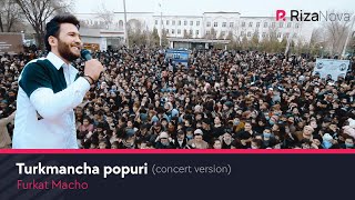 Furkat Macho  Turkmancha popuri Consert version 2021