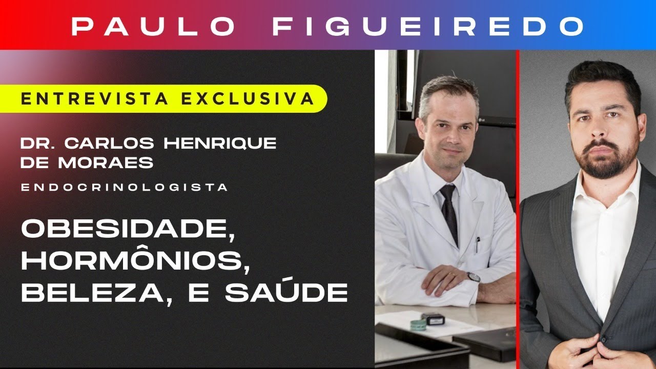 Obesidade, Hormônios, Beleza e Saúde - Entrevista com Dr. Carlos Henrique Morais