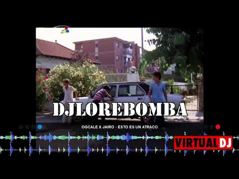 OGCALE X JAIRO   ESTO ES UN ATRACO DJ LORE BOMBAS