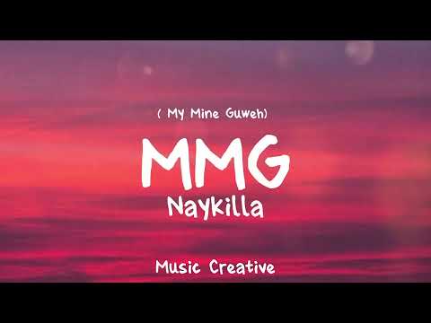 Naykilla &mdash; MMG ( My Mine Guweh) Lirik