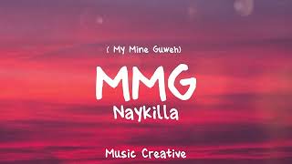 Download lagu Naykilla — MMG ( My Mine Guweh) Lirik mp3