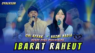 Download lagu IBARAT RAHEUT - ONI APRAK Ft NAZMI NADIA X RUSDY OYAG PERCUSSION mp3