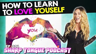 How To Learn To Love Yourself | Jessimae Peluso | Sharp Tongue Podcast Ep. 334