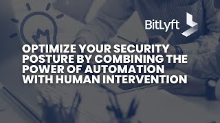 Optimize Your Security Posture by Combining the Power of Automation with Human Intervention