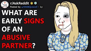 What Are Early Signs Of An Abusive Partner? (r/AskReddit)