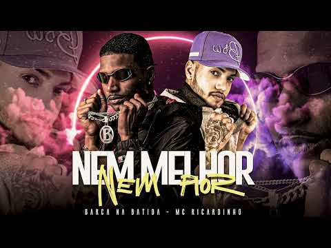 NEM MELHOR NEM PIOR - MC RICARDINHO, BARCA NA BATIDA