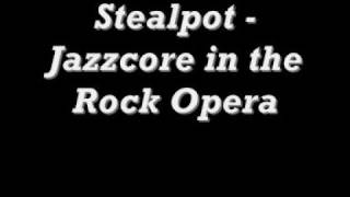 Stealpot - Jazzcore in the Rock Opera