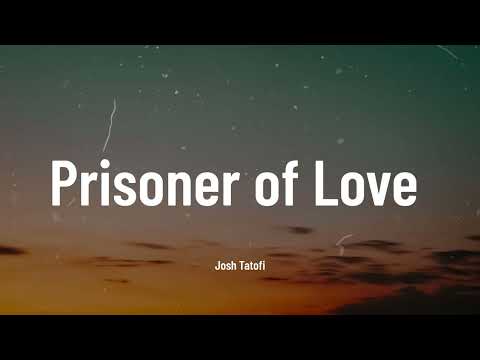 Josh Tatofi - Prisoner of Love (Music Video Lyrics)