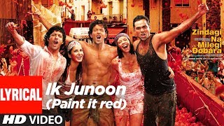Lyrical: Ik Junoon (Paint It Red) | Zindagi Na Milegi Dobara | Hrithik, Katrina, Farhan Akhtar