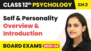 Self and Personality - Overview & Introduction | Class 12 Psychology Chapter 2 2022-23