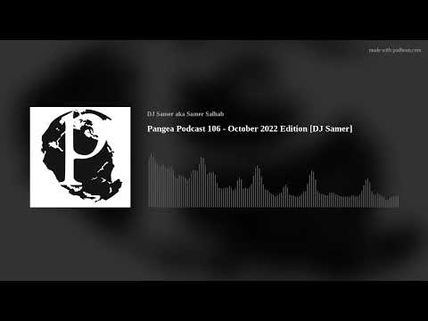Pangea Podcast 106 - October 2022 Edition [DJ Samer]