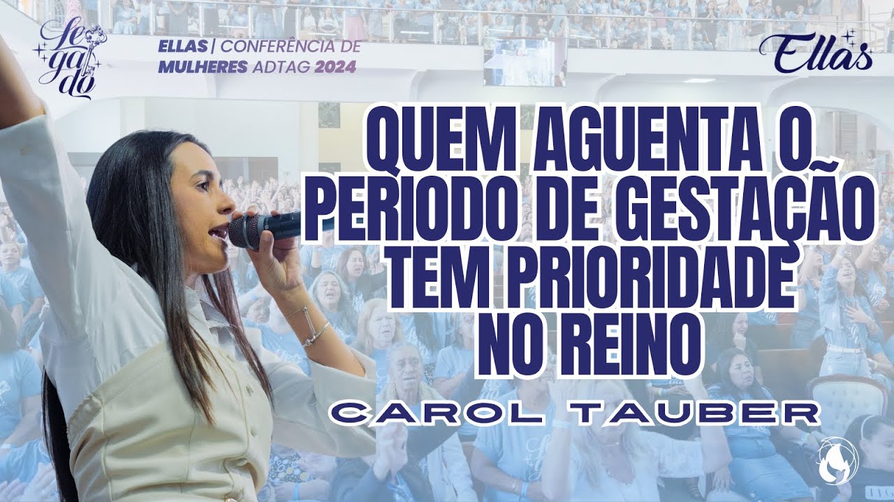QUEM AGUENTA O PERIODO DA GESTAÇÃO TEM PRIORIDADE NO REINO | CAROL TAUBER | CONFERENCIA ELLAS 2024