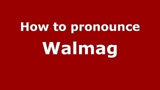 How to pronounce Walmag