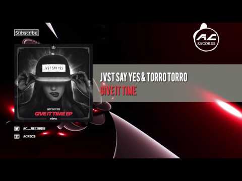 JVST SAY YES & Torro Torro - Give It Time