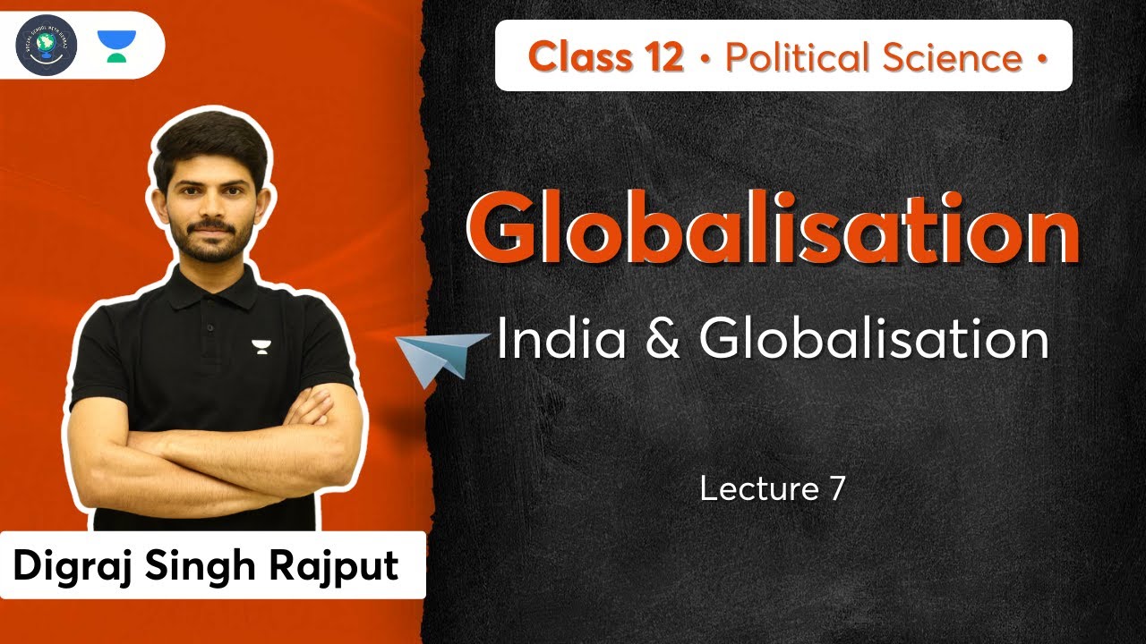 CBSE Class 12: India & Globalisation | Globalisation | L-7 | Political Science | Digraj Sir