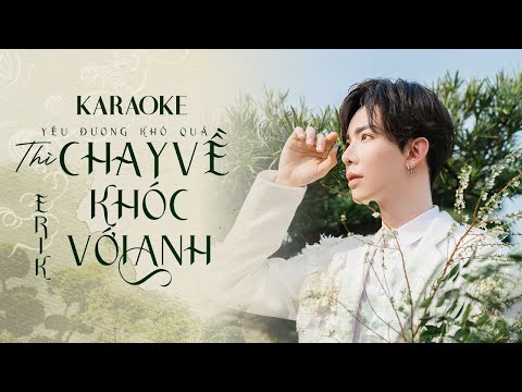 [KARAOKE] ERIK - yêu đương khó quá thì CHẠY VỀ KHÓC VỚI ANH | Instrumental / Beat gốc