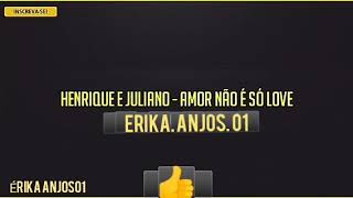 HENRIQUE E JULIANO-AMOR NÃO É SÓ LOVE (LETRA